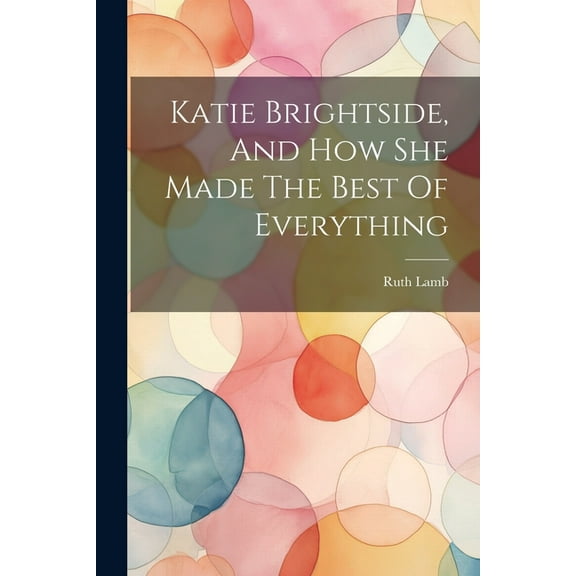 Katie Brightside, And How She Made The Best Of Everything (Paperback)
