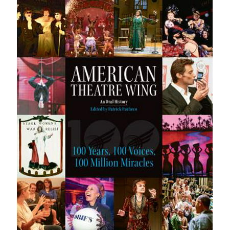 American-Theatre-Wing-An-Oral-History-100-Years-100-Voices-100-Million-Miracles