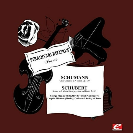 Schumann: Cello Concerto in A Minor, Op. 129 - Schubert: Sonata in AMinor for Arpeggione and Piano, D. 821