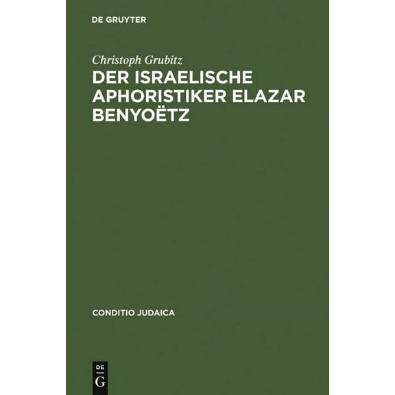 Conditio Judaica Der israelische Aphoristiker Elazar BenyoÃ«tz, Book 8, (Hardcover)