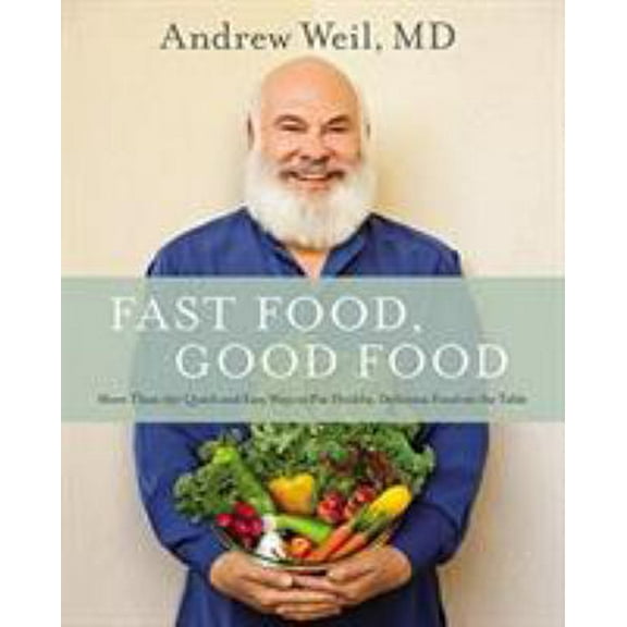 Pre-Owned Fast Food, Good Food: More Than 150 Quick and Easy Ways to Put Healthy, Delicious Food on the Table (Hardcover) 0316329428 9780316329422