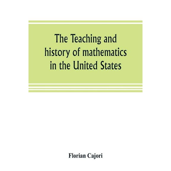 The teaching and history of mathematics in the United States, (Paperback)