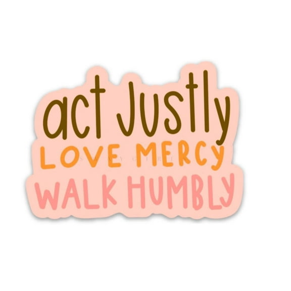 Christian Sticker | Micah 6:8 | Act Justly Love Mercy Walk Humbly