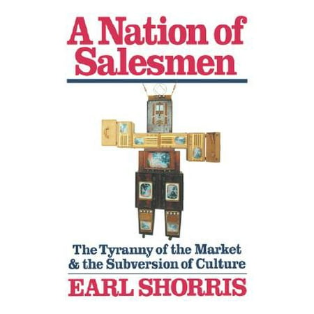 A Nation Of Salesmen The Tyranny Of The Market And The