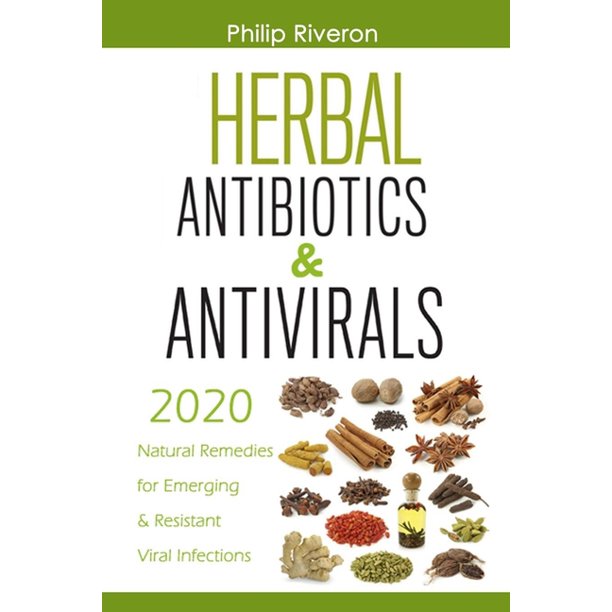 Herbal Antivirals & Antibiotics 2020 Natural Remedies for Emerging & Resistant Viral Infections