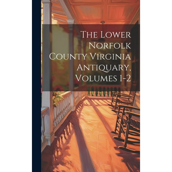 The Lower Norfolk County Virginia Antiquary, Volumes 1-2 (Hardcover)