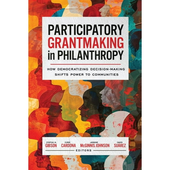 Georgetown Studies in Philanthropy, Nonp Participatory Grantmaking in Philanthropy: How Democratizing Decision-Making Shifts Power to Communities, (Paperback)