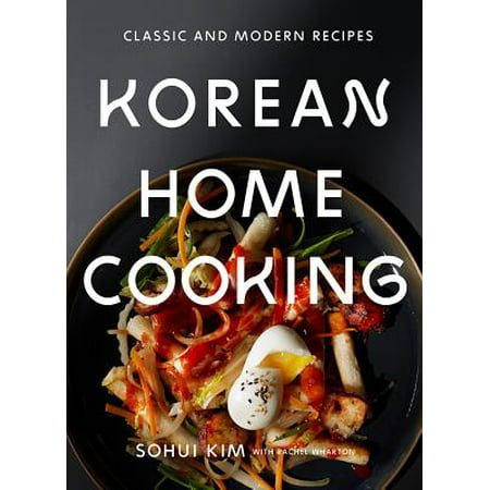 Korean Home Cooking : Classic and Modern Recipes (Best Korean Food In Koreatown)