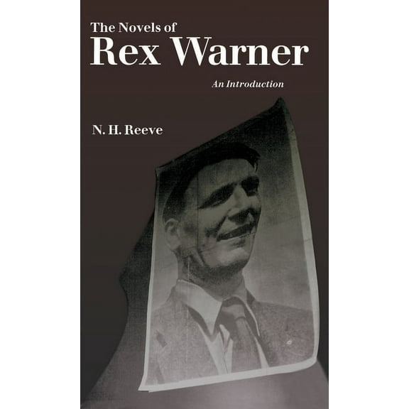 The Novels of Rex Warner: An Introduction, (Hardcover)