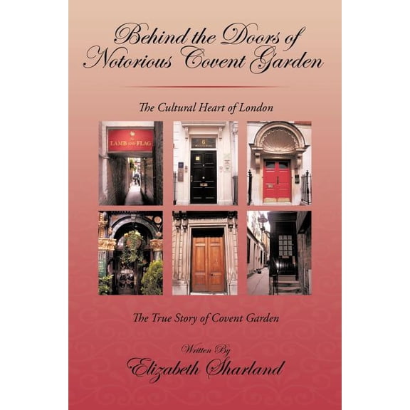 Behind the Doors of Notorious Covent Garden: The True Story of Covent Garden (Paperback) by Elizabeth Sharland