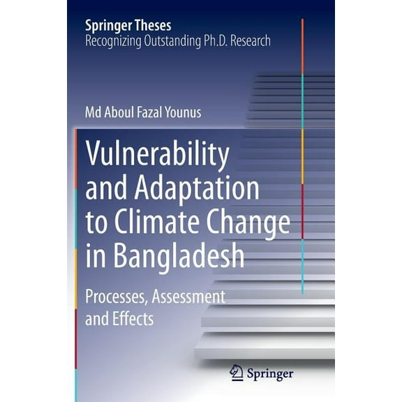 Springer Theses Vulnerability and Adaptation to Climate Change in Bangladesh: Processes, Assessment and Effects, (Paperback)