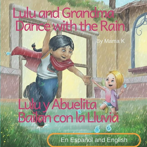 Lulu and Grandma Dance with the Rain and Lulu y Abuelita Bailan con la Lluvia: Bilingual story and picture book in Spani, (Paperback)