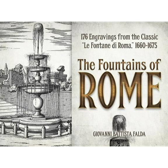 The Fountains of Rome : Selected Plates from the Classic "Le Fontane di Roma," 1660-1675 (Paperback)