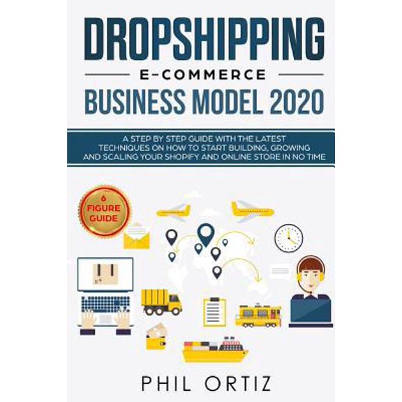 Pre-Owned Dropshipping E-Commerce Business Model 2020: A Step-by-Step Guide With The Latest Techniques On How To Start Building, Growing and Scaling Your Shopif (Paperback) 1079405933 9781079405934
