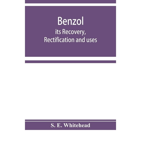 Benzol; its recovery, rectification and uses, (Paperback)