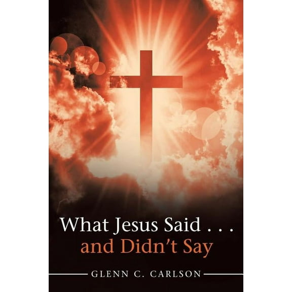 What Jesus Said . . . and Didn't Say, (Paperback)
