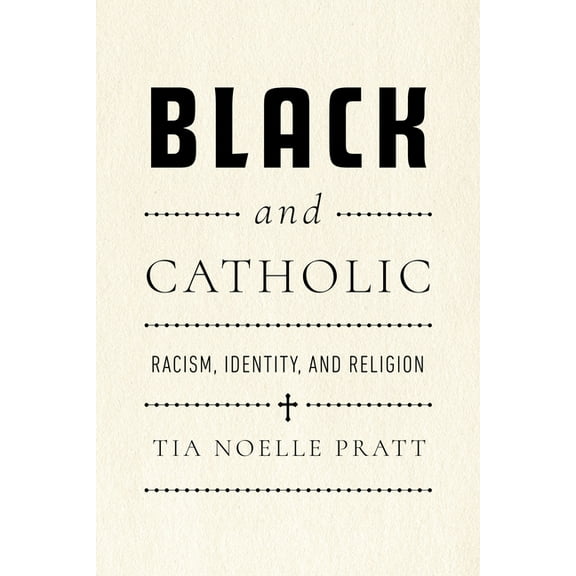 Black and Catholic: Racism, Identity, and Religion, (Hardcover)