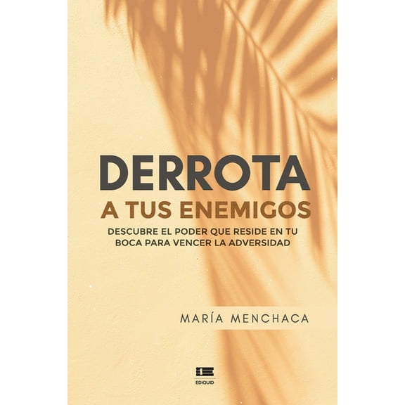 Derrota a tus enemigos : Descubre el poder que reside en tu boca para vencer la adversidad (Paperback)