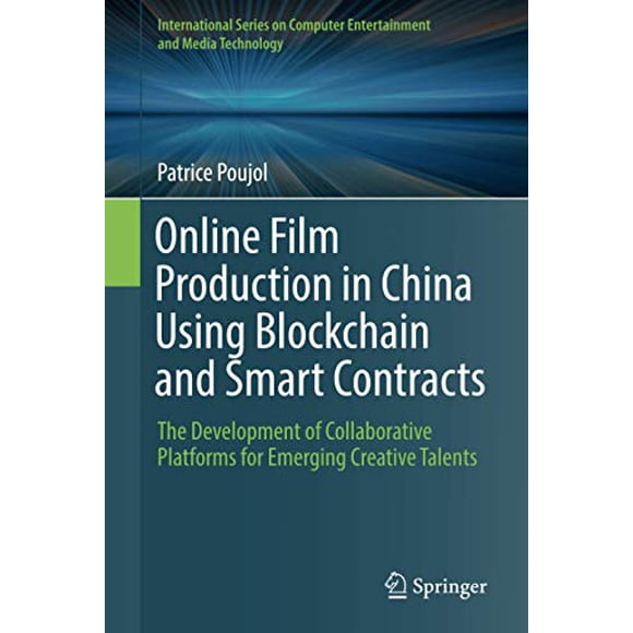 Online Film Production in China Using Blockchain and Smart Contracts: The Development of Collaborative Platforms for Emerging Creative Talents ... Computer Entertainment and Media Technology)