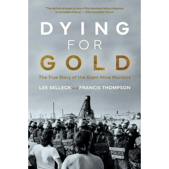 Dying For Gold: The True Story of the Giant Mine Murders, (Paperback)