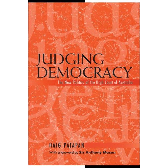 Reshaping Australian Institutions Judging Democracy: The New Politics of the High Court of Australia, (Paperback)