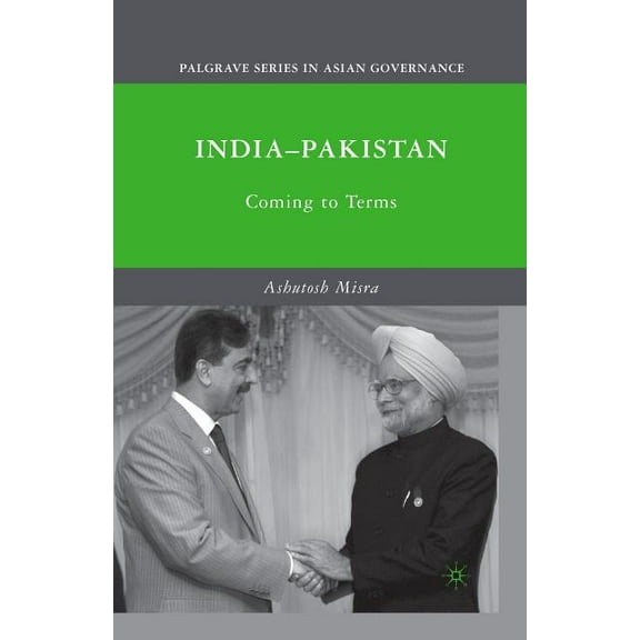 Palgrave Asian Governance India-Pakistan: Coming to Terms, (Paperback)