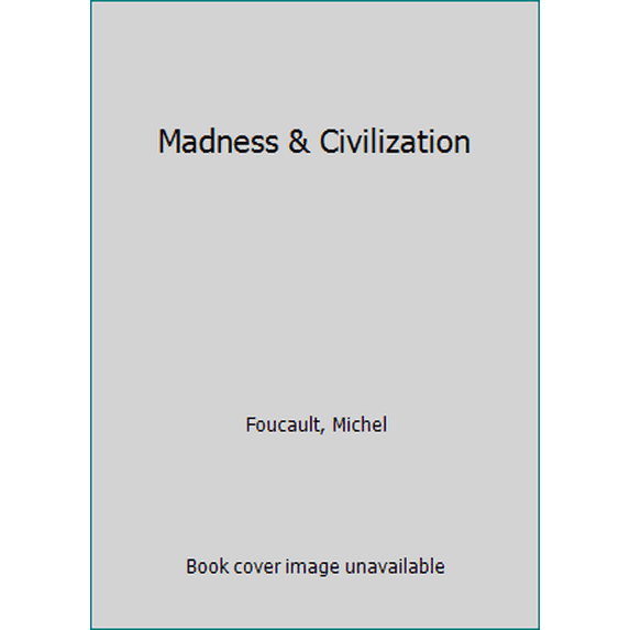 Pre-Owned Madness & Civilization: A History of Insanity in the Age of Reason (Unknown) 039471914X 9780394719146