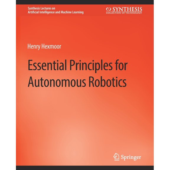 Synthesis Lectures on Artificial Intelli Essential Principles for Autonomous Robotics, (Paperback)