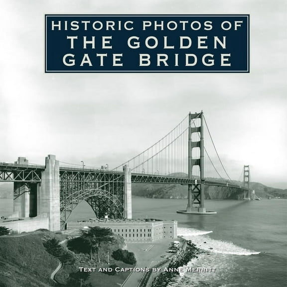 Historic Photos Historic Photos of the Golden Gate Bridge, (Hardcover)