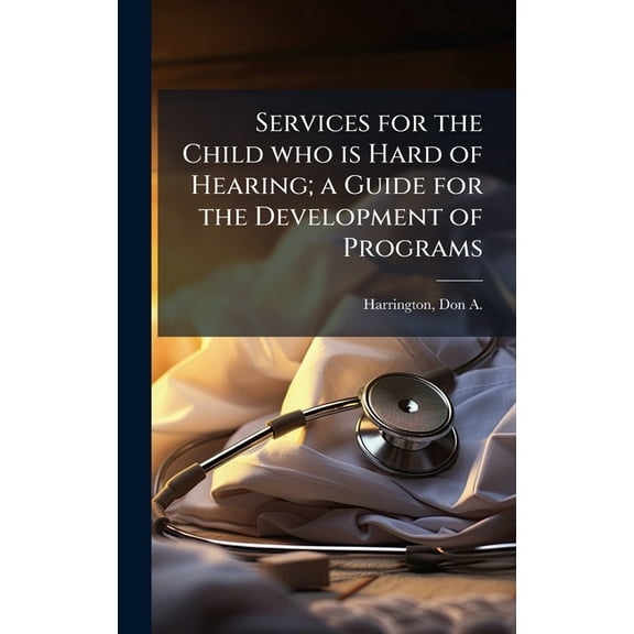 Services for the Child who is Hard of Hearing; a Guide for the Development of Programs, (Hardcover)