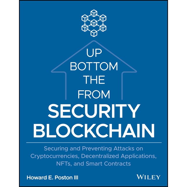 Blockchain Security from the Bottom Up: Securing and Preventing Attacks on Cryptocurrencies, Decentralized Applications, NFTs, and Smart Contracts