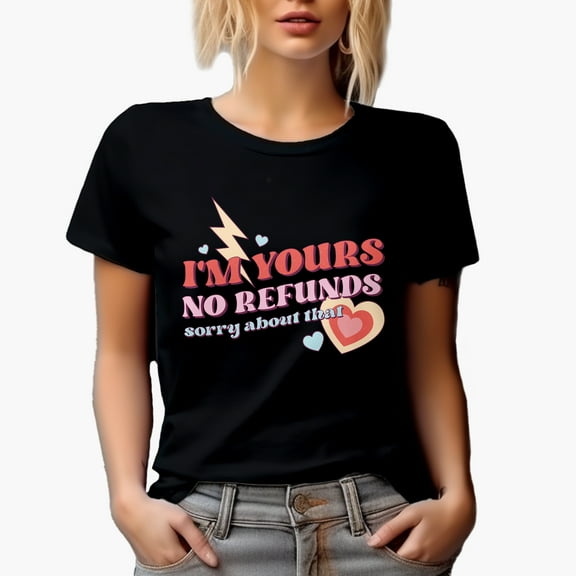 Distressed Retro I'm Yours No Refund, Sorry About That, Valentine's Day Gift, Black T-Shirt, Small