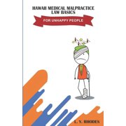 Hawaii Medical Malpractice Law Basics For Unhappy People (Paperback)