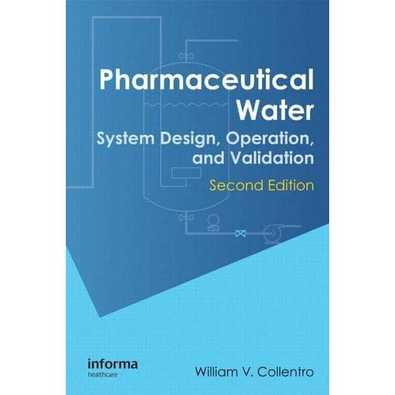 Pharmaceutical Water: System Design, Operation, and Validation, Second Edition, (Hardcover)