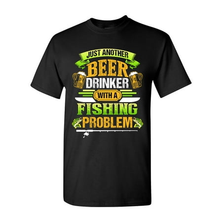 - Beer Drinker With A Fishing Problem Fish Animal Funny DT Adult T-Shirt Tee