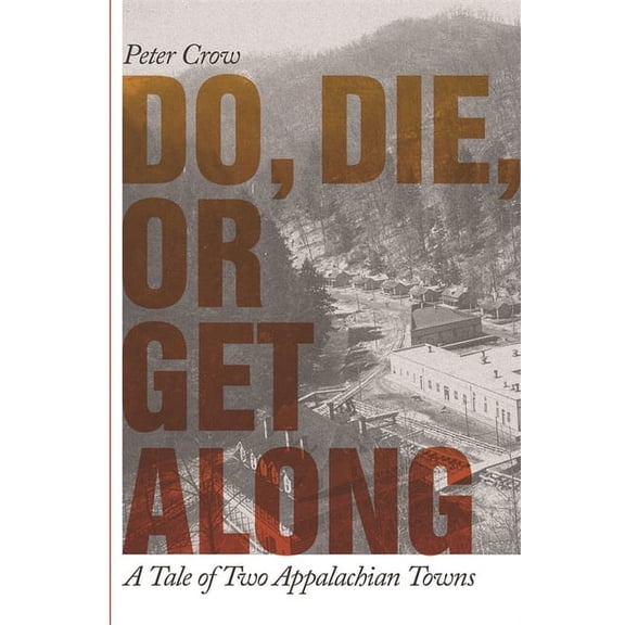 Do, Die, or Get Along: A Tale of Two Appalachian Towns, (Paperback)