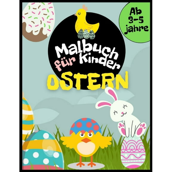 Ostern Malbuch für Kinder Ab 3-5 Jahre: Ostereier, Kaninchen, Hühner und Andere zum Ausmalen. Ostergeschenk für Mädchen und Jungen. (Paperback)