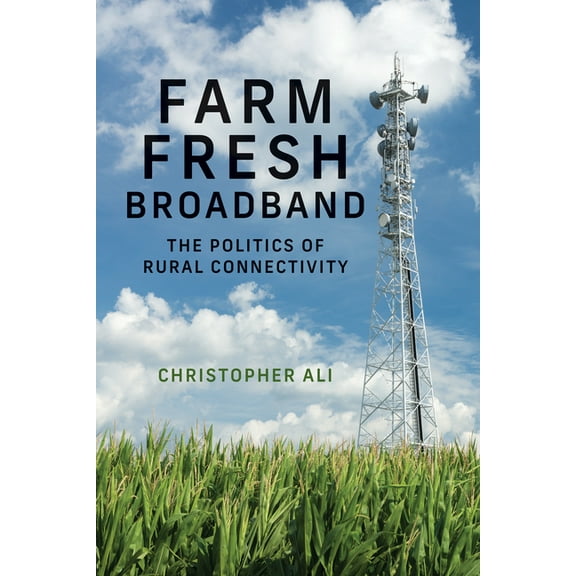 Information Policy Farm Fresh Broadband: The Politics of Rural Connectivity, (Paperback)