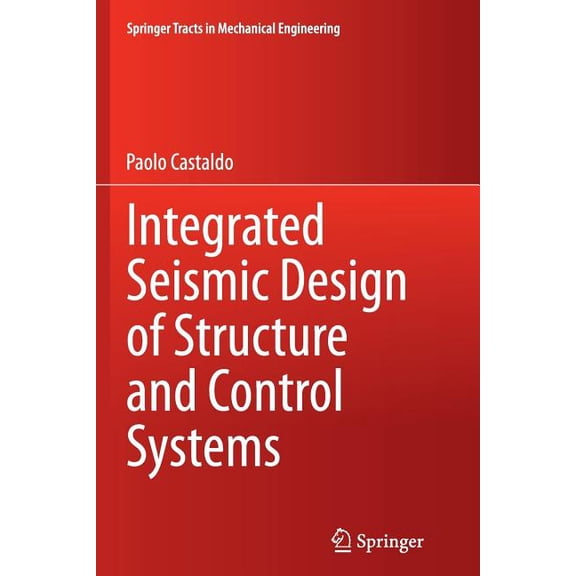 Springer Tracts in Mechanical Engineering: Integrated Seismic Design of Structure and Control Systems (Paperback)