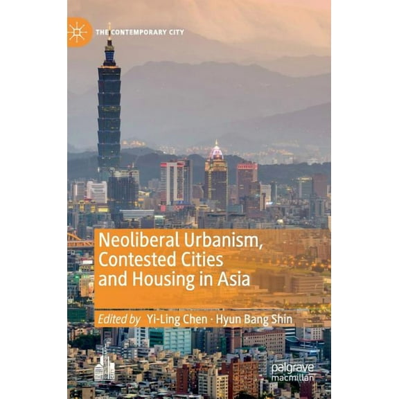 Contemporary City Neoliberal Urbanism, Contested Cities and Housing in Asia, (Hardcover)