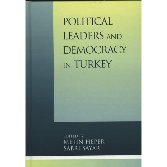 Political Leaders and Democracy in Turkey, (Hardcover)