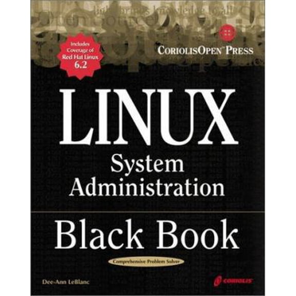 Pre-Owned Linux System Administration Black Book: The Definitive Guide to Deploying and Configuring the Leading Open Source Operating System (Paperback) 1576104192 9781576104194