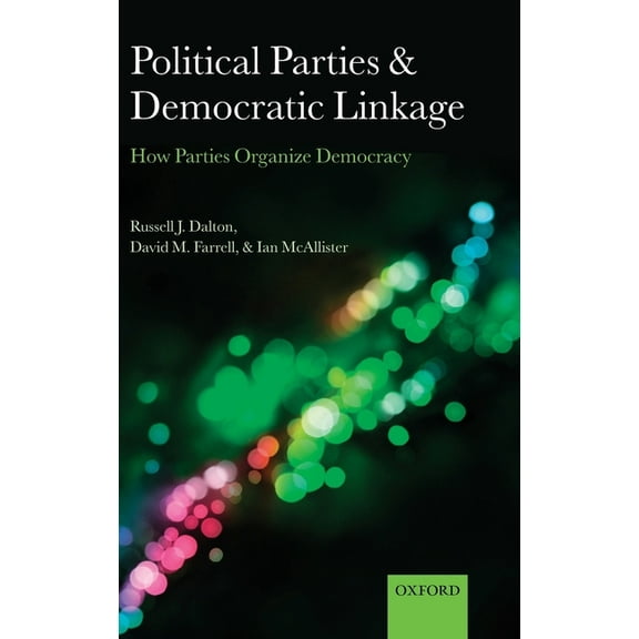 Comparative Study of Electoral Systems Political Parties and Democratic Linkage: How Parties Organize Democracy, (Hardcover)