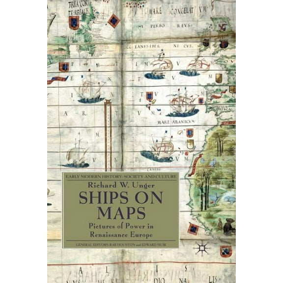 Early Modern History: Society and Cultur Ships on Maps: Pictures of Power in Renaissance Europe, (Paperback)