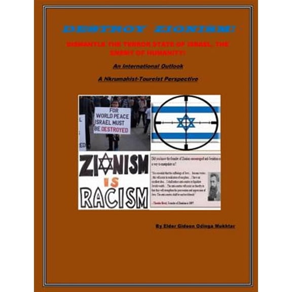 Pre-Owned Destroy Zionism-Dismantle the Terror State of Israel;enemy of Humanity: An International Scope: A Nkrumahist-Toureist Perspective