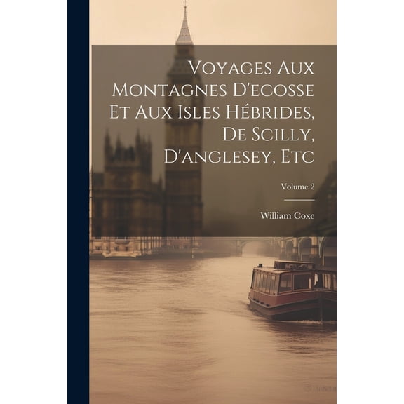 Voyages Aux Montagnes D'ecosse Et Aux Isles Hébrides, De Scilly, D'anglesey, Etc; Volume 2 (Paperback)