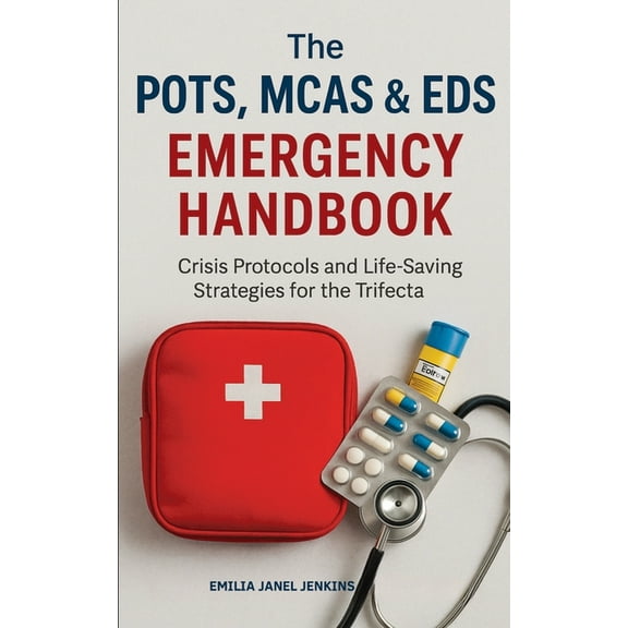 The POTS, MCAS & EDS Emergency Handbook: Crisis Protocols and Life-Saving Strategies for the Trifecta, (Paperback)