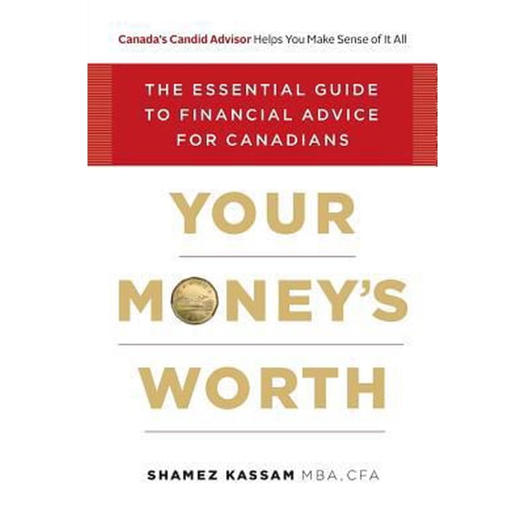 Pre-Owned Your Money's Worth : The Essential Guide to Financial Advice for Canadians (Paperback)
