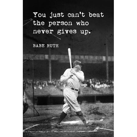 - Babe Ruth - You Just Can't Beat The Person Who Never Gives Up, motivational baseball poster