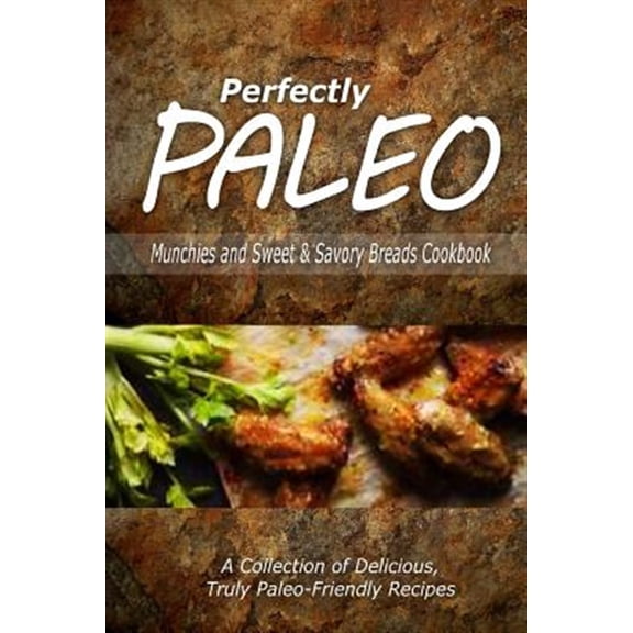 Pre-Owned Perfectly Paleo - Munchies and Sweet & Savory Breads Cookbook: Indulgent Paleo Cooking for the Modern Caveman